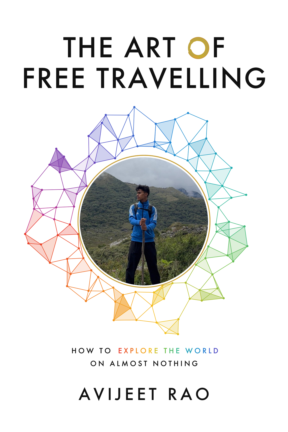 Cover of The Art of Free Travelling by Avijeet Rao, with the subtitle How to Explore the World on Almost Nothing. A circular photo shows a person in a blue jacket and backpack holding a walking stick on a green mountain slope, framed by a gold ring and a multicoloured geometric pattern.